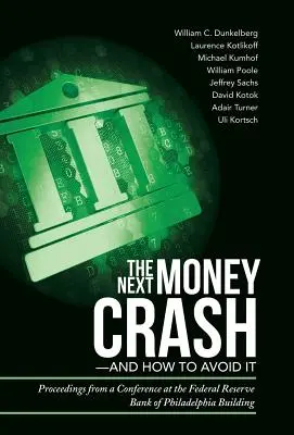 Příští finanční krach - a jak se mu vyhnout: Sborník z konference v budově Federální rezervní banky ve Filadelfii - The Next Money Crash-and How to Avoid It: Proceedings from a Conference at the Federal Reserve Bank of Philadelphia Building