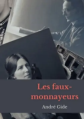 Les Faux-Monnayeurs: un roman d'Andr Gide (Falešní lidé: román André Gida) - Les Faux-Monnayeurs: un roman d'Andr Gide
