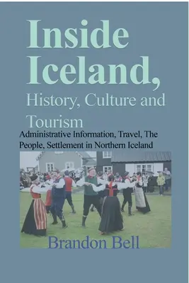 Uvnitř Islandu, historie, kultura a cestovní ruch: Správní informace, cestování, lidé, osídlení severního Islandu - Inside Iceland, History, Culture and Tourism: Administrative Information, Travel, The People, Settlement in Northern Iceland
