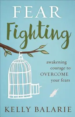 Boj se strachem: Probuďte v sobě odvahu překonat své strachy. - Fear Fighting: Awakening Courage to Overcome Your Fears