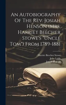Autobiografie pátera Josiaha Hensona (strýce pana Harriet Beecher Stoweové) z let 1789-1881“. - An Autobiography Of The Rev. Josiah Henson (mrs. Harriet Beecher Stowe's uncle Tom