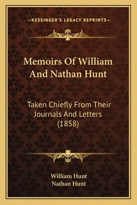 Vzpomínky Williama a Nathana Huntových: převážně z jejich deníků a dopisů (1858) - Memoirs Of William And Nathan Hunt: Taken Chiefly From Their Journals And Letters (1858)