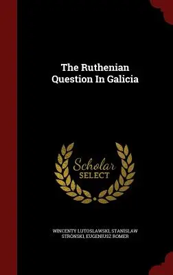 Rusínská otázka v Haliči - The Ruthenian Question In Galicia