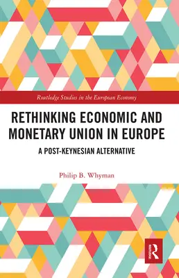 Přehodnocení hospodářské a měnové unie v Evropě: Postkeynesiánská alternativa - Rethinking Economic and Monetary Union in Europe: A Post-Keynesian Alternative