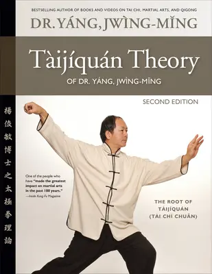 Teorie Taijiquan Dr. Yang, Jwing-Ming 2. vyd: 2. vydání: Kořeny tchaj-ťi-čchüanu - Taijiquan Theory of Dr. Yang, Jwing-Ming 2nd Ed: The Root of Taijiquan