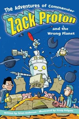 Dobrodružství velitele Zacka Protona a špatné planety - The Adventures of Commander Zack Proton and the Wrong Planet