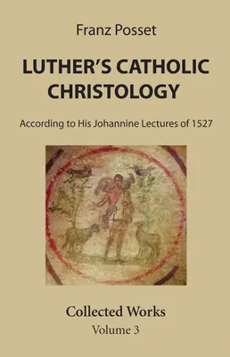 Lutherova katolická christologie - Luther's Catholic Christology