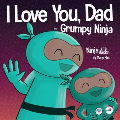 Mám tě rád, tati - Mrzutý nindža: Rýmovaná dětská kniha o lásce mezi otcem a dítětem, ideální ke Dni otců - I Love You, Dad - Grumpy Ninja: A Rhyming Children's Book About a Love Between a Father and Their Child, Perfect for Father's Day