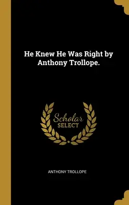 Věděl, že má pravdu by Anthony Trollope. - He Knew He Was Right by Anthony Trollope.