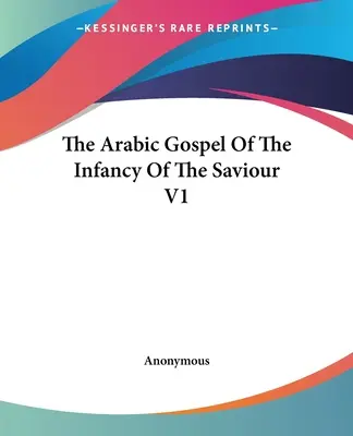 Arabské evangelium o dětství Spasitele V1 - The Arabic Gospel Of The Infancy Of The Saviour V1