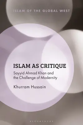 Islám jako kritika: Sayyid Ahmad Khan a výzva modernity - Islam as Critique: Sayyid Ahmad Khan and the Challenge of Modernity