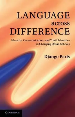 Jazyk napříč rozdíly: Etnicita, komunikace a identity mládeže v měnících se městských školách. - Language Across Difference: Ethnicity, Communication, and Youth Identities in Changing Urban Schools
