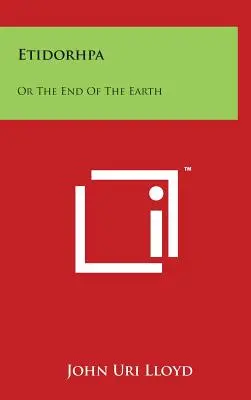 Etidorhpa: Etidhorma: historie a příběh o záhadách a tajemstvích, které se skrývají na konci světa - Etidorhpa: Or The End Of The Earth