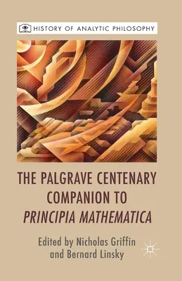Palgrave Centenary Companion to Principia Mathematica (Stoletý průvodce knihou Principia Mathematica) - The Palgrave Centenary Companion to Principia Mathematica