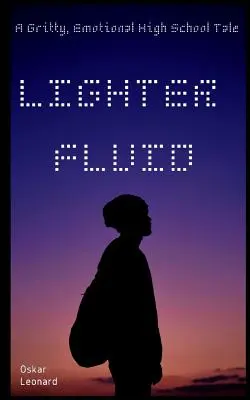 Lehčí tekutina: A Gritty, Emotional High School Tale (Drsný, emotivní příběh ze střední školy) - Lighter Fluid: A Gritty, Emotional High School Tale