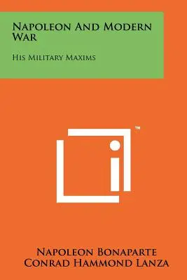 Napoleon a moderní válka: Jeho vojenské maximy - Napoleon and Modern War: His Military Maxims