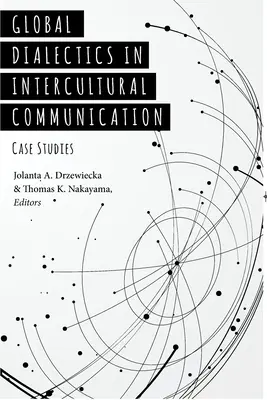 Global Dialectics in Intercultural Communication: Global Dialectics in Intercultural Communication: Případové studie - Global Dialectics in Intercultural Communication: Case Studies