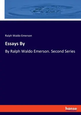 Eseje od: Ralph Waldo Emerson. Druhá řada - Essays By: By Ralph Waldo Emerson. Second Series