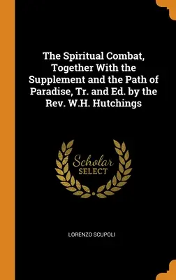 Duchovní boj, spolu s dodatkem a pojednáním o cestě ráje, přel. a vyd. páter W. H. Hutchings - The Spiritual Combat, Together With the Supplement and the Path of Paradise, Tr. and Ed. by the Rev. W.H. Hutchings