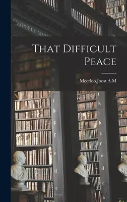 Ten obtížný mír - That Difficult Peace