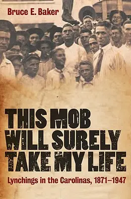 Tato mafie mě jistě připraví o život: Lynčování v Karolíně, 1871-1947 - This Mob Will Surely Take My Life: Lynchings in the Carolinas, 1871-1947