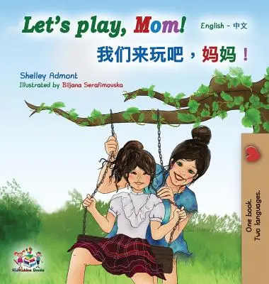 Pojďme si hrát, mami!: (zjednodušená čínština) Dvojjazyčná kniha - Let's play, Mom!: English Mandarin (Chinese Simplified) Bilingual Book