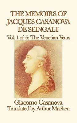 Paměti Jacquese Casanovy de Seingalt 1. díl Benátská léta - The Memoirs of Jacques Casanova de Seingalt Vol. 1 the Venetian Years