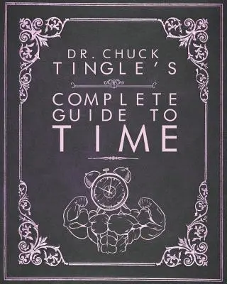 Kompletní průvodce časem Dr. Chucka Tingleho - Dr. Chuck Tingle's Complete Guide To Time