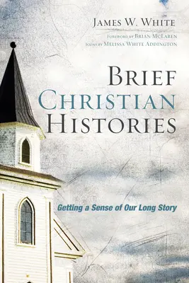 Stručné křesťanské dějiny: Zorientovat se v našem dlouhém příběhu - Brief Christian Histories: Getting a Sense of Our Long Story