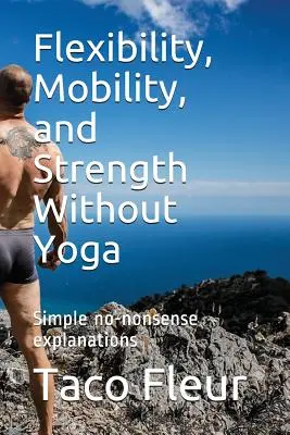 Flexibilita, mobilita a síla bez jógy: Jednoduché vysvětlení bez nesmyslů - Flexibility, Mobility, and Strength Without Yoga: Simple No-Nonsense Explanations