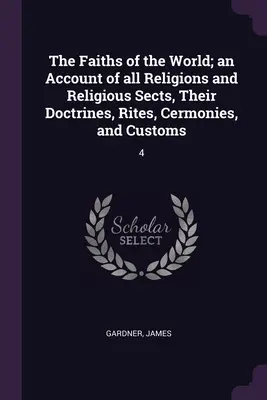 Víry světa; popis všech náboženství a náboženských sekt, jejich učení, obřadů, ceremonií a zvyků: 4 - The Faiths of the World; an Account of all Religions and Religious Sects, Their Doctrines, Rites, Cermonies, and Customs: 4