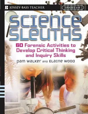 Vědecké pátrání: Forenzní vědci: 60 forenzních aktivit pro rozvoj kritického myšlení a badatelských dovedností, 4.-8. třída - Science Sleuths: 60 Forensic Activities to Develop Critical Thinking and Inquiry Skills, Grades 4 - 8