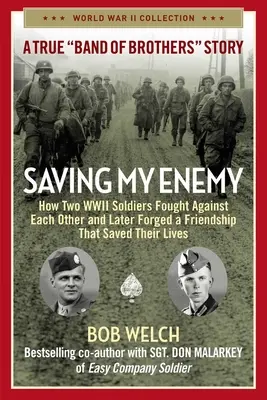 Zachránit svého nepřítele: Jak dva vojáci druhé světové války bojovali proti sobě a později navázali přátelství, které jim zachránilo život - Saving My Enemy: How Two WWII Soldiers Fought Against Each Other and Later Forged a Friendship That Saved Their Lives