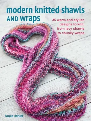 Moderní pletené šály a zavinovačky: Pletené šály: 35 hřejivých a stylových vzorů: od krajkových šál po hrubé zavinovačky. - Modern Knitted Shawls and Wraps: 35 Warm and Stylish Designs to Knit, from Lacy Shawls to Chunky Wraps