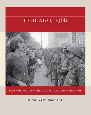 Chicago, 1968: Politika a protest na Národním sjezdu Demokratické strany - Chicago, 1968: Policy and Protest at the Democratic National Convention
