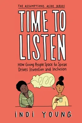 Čas naslouchat: Jak dávat lidem prostor k vyjádření podporuje invenci a inkluzi. - Time to Listen: How Giving People Space to Speak Drives Invention and Inclusion