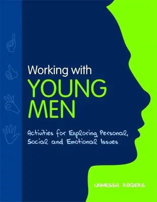 Práce s mladými muži - aktivity pro zkoumání osobních, sociálních a emocionálních otázek - Working with Young Men - Activities for Exploring Personal, Social and Emotional Issues