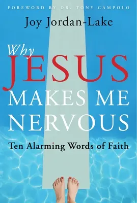 Proč mě Ježíš znervózňuje: Deset znepokojivých slov víry - Why Jesus Makes Me Nervous: Ten Alarming Words of Faith