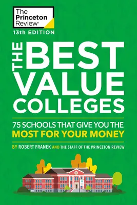 The Best Value Colleges, 13. vydání: Nejvýhodnější školy 13. ročníku: 75 škol, které vám za vaše peníze dají maximum + 125 dalších profilů škol online - The Best Value Colleges, 13th Edition: 75 Schools That Give You the Most for Your Money + 125 Additional School Profiles Online