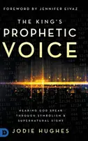 Králův prorocký hlas: Slyšet Boha mluvit prostřednictvím symboliky a nadpřirozených znamení - The King's Prophetic Voice: Hearing God Speak Through Symbolism and Supernatural Signs