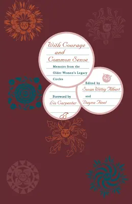 S odvahou a zdravým rozumem: Vzpomínky z kroužků odkazu starších žen - With Courage and Common Sense: Memoirs from the Older Women's Legacy Circles