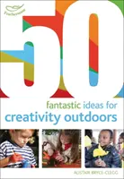 50 fantastických nápadů pro kreativitu venku - 50 Fantastic Ideas for Creativity Outdoors