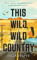 Tahle divoká, divoká země - od autora knihy Dlouhé, dlouhé odpoledne - This Wild, Wild Country - From the author of The Long, Long Afternoon