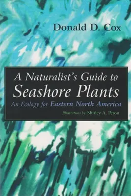 Přírodovědný průvodce rostlinami mořského pobřeží: Ekologický průvodce rostlinami východní části Severní Ameriky - A Naturalist's Guide to Seashore Plants: An Ecology for Eastern North America