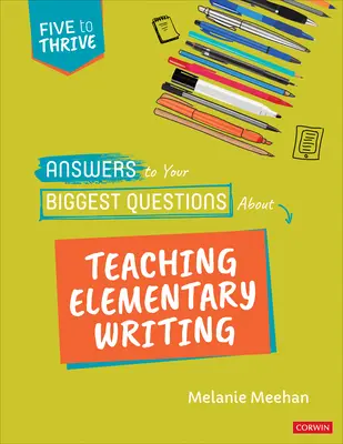 Odpovědi na vaše největší otázky týkající se výuky psaní na základní škole: Pětka k úspěchu [Series] - Answers to Your Biggest Questions about Teaching Elementary Writing: Five to Thrive [Series]