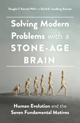 Řešení moderních problémů mozkem z doby kamenné: Lidská evoluce a sedm základních motivů - Solving Modern Problems with a Stone-Age Brain: Human Evolution and the Seven Fundamental Motives