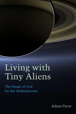 Život s malými mimozemšťany: Obraz Boha pro antropocén - Living with Tiny Aliens: The Image of God for the Anthropocene