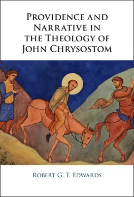 Prozřetelnost a vyprávění v teologii Jana Zlatoústého - Providence and Narrative in the Theology of John Chrysostom