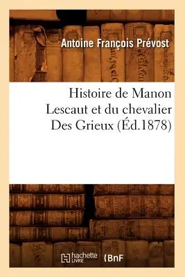 Histoire de Manon Lescaut Et Du Chevalier Des Grieux (zemř. 1878) - Histoire de Manon Lescaut Et Du Chevalier Des Grieux (d.1878)