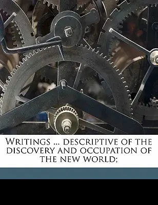 Spisy ... Popis objevení a obsazení Nového světa; - Writings ... Descriptive of the Discovery and Occupation of the New World;